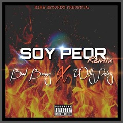 Bad Bunny Ft. Willy Notez - Soy Peor (Remix)