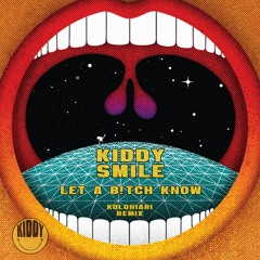 Free Download: Kiddy Smile - Let A B!tch Know (Koloniari Remix)