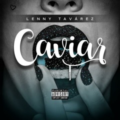 Caviar - Lenny Tavárez
