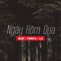 Ngày Hôm Qua -Blue x Whista x Lá