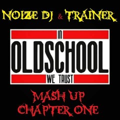 Noize Dj & TrAiNeR -  In Oldschool We Trust - Mash Up_Chapter One