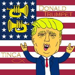 TINCA - Donald Trumpet [Now on Spotify and iTunes]