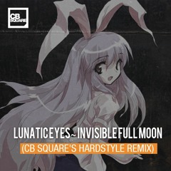 Lunatic Eyes ~ Invisible Full Moon (CB SQUARE's Hardstyle Remix)