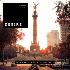 Desire (Ft. Axel Gonzalez)