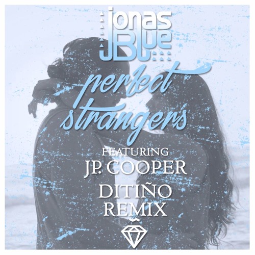 Jonas Blue - PERFECT STRANGERS (Lyrics) ft. JP Cooper 