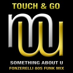 Touch & Go Something About U (Fonzerelli 80s Mix)(Full radio edit)Also on Spotify Beatport Apple