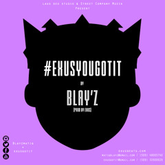 #ExusGotIt By Blay'z (Prod By Exus)