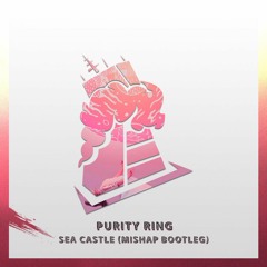 Purity Ring - Sea Castle (Mishap Bootleg)