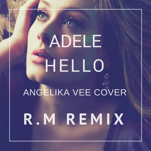 Stream Adele - Hello (Angelika Vee Cover) (R.M Remix) //Free.