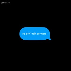 We Don't Talk Anymore - Selena Gomez and Charlie Puth