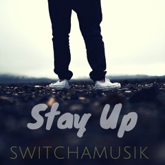 Stay Up - SwitchaMusik (NEW!)