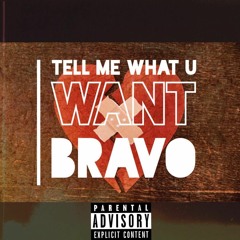 Tell Me What U Want (Freestyle) - Bravo