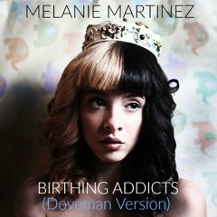 Melanie Martinez - Birthing Addicts [Doveman Version] (Slight Studio Edit)