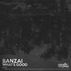 PREMIERE: Banzai - Whats Good [Forthcoming Low Pitched Records 2nd January 2017]