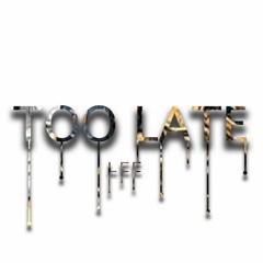 Too Late