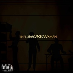 Influ - Workn (feat XMan)