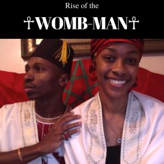 ☥Rise of the Womb-man☥