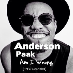Anderson Paak "Am I Wrong" (821's Cosmic Blast)