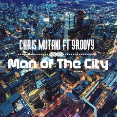 Chris Mutani X 9roovy Man Of The City