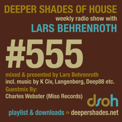 Deeper Shades Of House #555 w/ guest mix by CHARLES WEBSTER