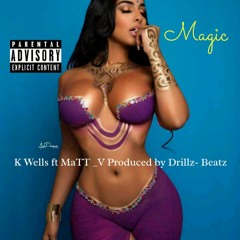 Magic- Matt V ft K Wells (Prod. By Drillz Beatz)