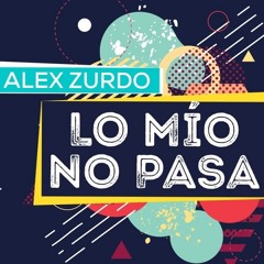 (90 - 120 BPM) LO MIO NO PASA - ALEX ZURDO 2016 DJ FERCER
