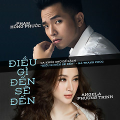Điều gì đến sẽ đến - Phạm Hồng Phước ft Angela Phương Trinh