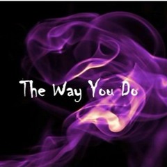 The Way You Do