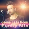 Jeene Laga Hoon ( Atif Aslam ) ( Funky Mix ) ( Dj Sunny )