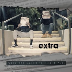 Extra ft Weez the satellite kiid & A.B
