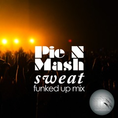 PIE N MASH - SWEAT - FUNKED UP MIX