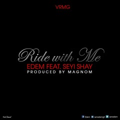 Edem - Ride with me ft Seyi Shay (Prod by Magnom)