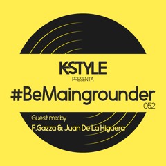 #BeMaingrounder 052 - Guest Mix By F.Gazza & Juan De La Higuera