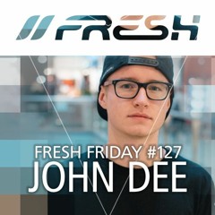 FRESH FRIDAY #127 mit John Dee