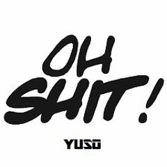 Oh Shit ( YUSO ) DEEP HOUSE 2017+2016 ( ORIGINAL - MIX )