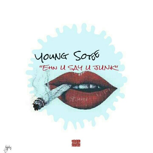 Stream Young Sotee Ehn You Say You Junk Again Prod By Steven Live By Sotee Nasty Listen Online For Free On Soundcloud
