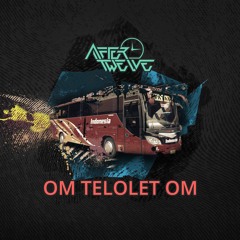 After Twelve - Om Telolet Om (Remix)