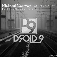 Michael Conway - Too Far Gone [Droid9] *OUT NOW*