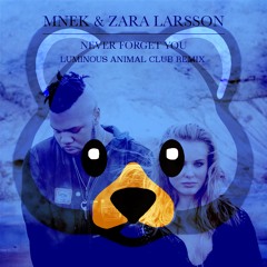 MNEK & Zara Larsson - Never Forget You (Luminous Animal Club remix)