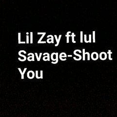 Lil Zay ft lul Savage-Shoot You