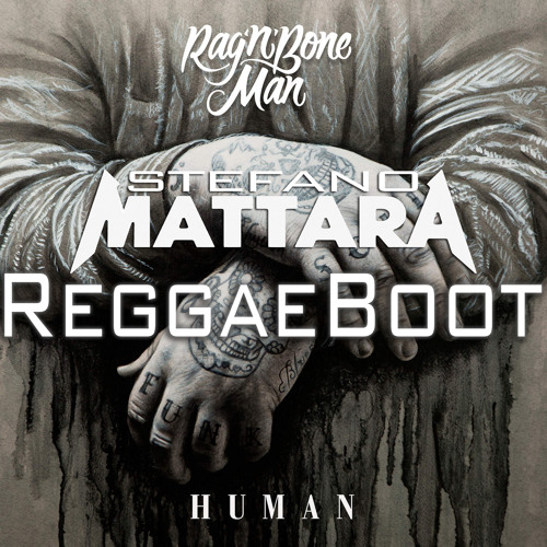 Stream Rag'n'Bone Man - Human (Mattara ReggaeBoot) -> Buy For FreeDownload  by Stefano Mattara | Listen online for free on SoundCloud