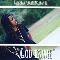Lazz feat PerkinzXKeebandz "God is me".