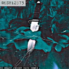 K-SHiZ - NO HEART (JERSEY CLUB REMIX)
