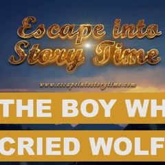 The Boy Who Cried Wolf - Fairy Tale - Escape Into Story Time