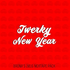 Twerky New Year - BRONX'S 2016 MIXTAPES