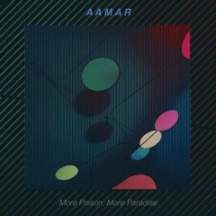 AAMAR - More Poison, More Paradise EP