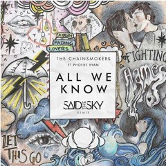 The Chainsmokers - All We Know Ft. Phoebe Ryan (Said The Sky Remix)