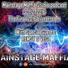 Mainstage Maffia - Studio podcast 30-12-2016 With special guests Remsy and Vega