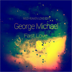 George Michael - Fast Love (MLD Heaven Love Edit)