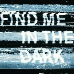 Find me in the dark (PsyFlo)
